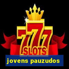 jovens pauzudos